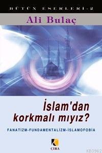 İslamdan Korkmalı mıyız ? Ali Bulaç