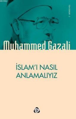 İslamı Nasıl Anlamalıyız Muhammed Gazali