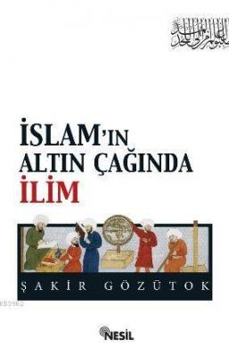 İslamın Altın Çağında İlim Şakir Gözütok