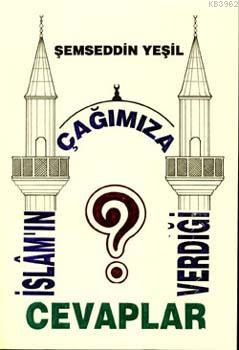 İslam'ın Çağımıza Verdiği Cevaplar