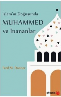 İslam'ın Doğuşunda Muhammed ve İnananlar Fred M. Donner