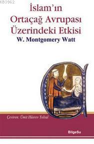 İslam'ın Ortaçağ Avrupası Üzerindeki Etkisi William Montgomery Watt