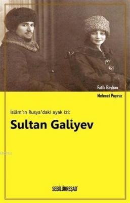 İslam'ın Rusya'daki Ayak İzi: Sultan Galiyev Mehmet Poyraz