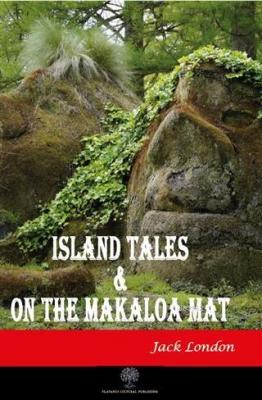 Island Tales and On the Makaloa Mat Jack London