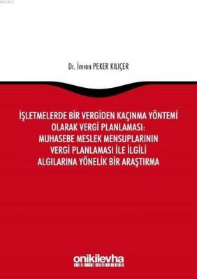 İşletmelerde Bir Vergiden Kaçınma Yöntemi Olarak Vergi Planlaması: Muhasebe Meslek Mensuplarının Vergi Planlaması ile İlgili Algılarına Yönelik Bir Araştırma