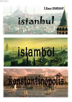 İstanbul - İslambol - Konstantinapolis İbrahim Enes Duruay