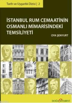 İstanbul Rum Cemaatinin Osmanlı Mimarisindeki Temsiliyeti Oya Şenyurt