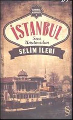 İstanbul Seni Unutmadım Selim İleri