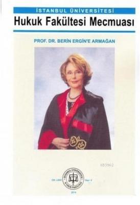 İstanbul Üniversitesi Hukuk Fakültesi Mecmuası Prof. Dr. Berin Ergin'e