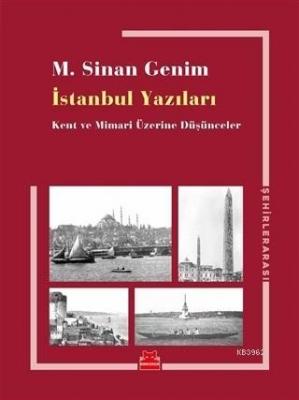 İstanbul Yazıları Kent ve Mimari Üzerine Düşünceler M. Sinan Genim