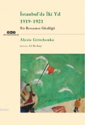 İstanbul'da İki Yıl 1919-1921 Bir Ressamın Günlüğü Alexis Gritchenko