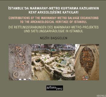 İstanbul'da Marmaray Metro Kazılarının Kent Arkeolojisine Katkıları Ne
