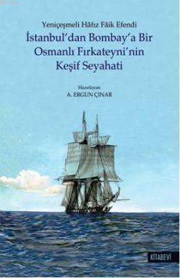İstanbul'dan Bombay'a Bir Osmanlı Fırkateyni'nin Keşif Seyahati A. Erg