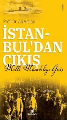 İstanbul'dan Çıkış Milli Mücadeleye'ye Giriş Ali Arslan
