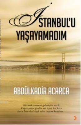 İstanbulu Yaşayamadım Abdülkadir Acarca