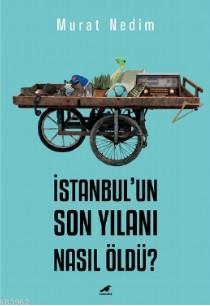 İstanbul'un Son Yılanı Nasıl Öldü? Murat Nedim