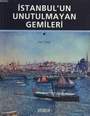 İstanbul'un Unutulmayan Gemileri Eser Tutel
