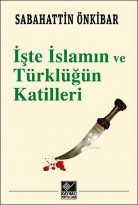İşte İslamın ve Türklüğün Katilleri Sebahattin Önkibar