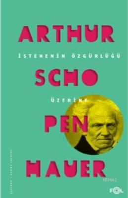 İstemenin Özgürlüğü Üzerine Arthur Schopenhauer