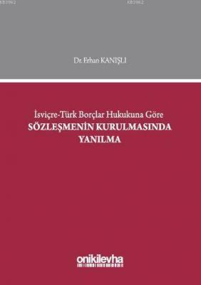İsviçre - Türk Borçlar Hukukuna Göre Sözleşmenin Kurulmasında Yanılma