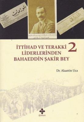 İttihad ve Terakki Liderlerinden Bahaeddin Şakir Bey 2. Cilt