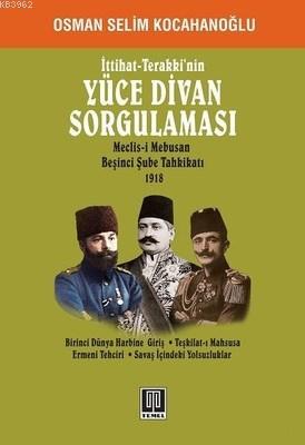 İttihat-terakki'nin Yüce Divan Sorgulaması Osman Selim Kocahanoğlu