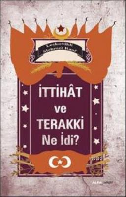 İttihat ve Terakki Ne İdi?