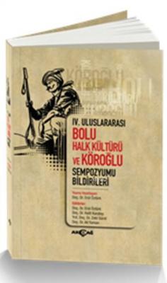 IV. Uluslararası Bolu Halk Kültürü ve Köroğlu Sempozyumu Bildirileri