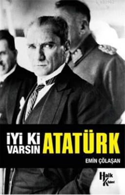İyi ki Varsın Atatürk (İmzalı) Emin Çölaşan