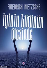 İyinin Kötünün Ötesinde Friedrich Nietzsche