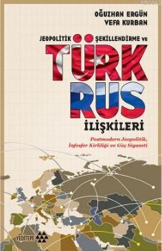 Jeopolitik Şekillendirme ve Türk Rus İlişkileri Oğuzhan Ergün
