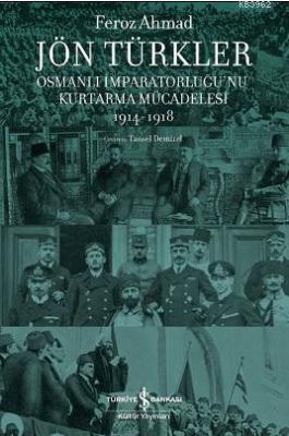 Jön Türkler - Osmanlı İmparatorluğu'nu Kurtarma Mücadelesi 1914-1918 F
