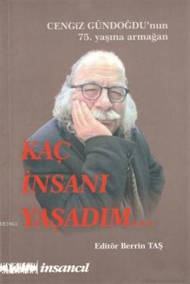 Kaç İnsanı Yaşadım (Cengiz Gündoğdu'nun 75.Yaşına Armağan)