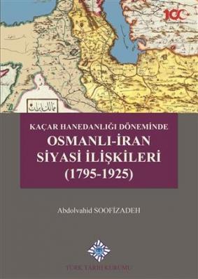 Kaçar Hanedanlığı Döneminde Osmanlı - İran Siyasi İlişkileri (1795-1925)