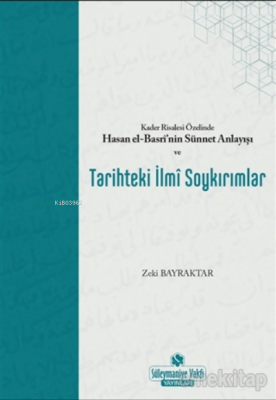 Kader Risalesi Özelinde Hasan El-Basri'nin Sünnet Anlayışı ve Tarihteki İlmi Soykırımlar