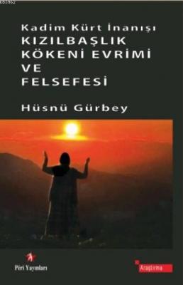 Kadim Kürt İnanışı Kızılbaşlık Kökeni Evrimi ve Felsefesi Hüsnü Gürbey