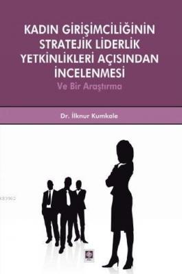 Kadın Girişimciliğinin Stratejik Liderlik Yetkinlikleri Açısından İncelenmesi