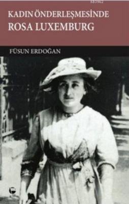 Kadın Önderleşmesinde Rosa Luxemburg Füsun Erdoğan