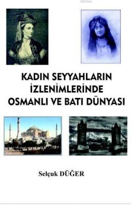 Kadın Seyyahların İzlenimlerinde Osmanlı ve Batı Dünyası