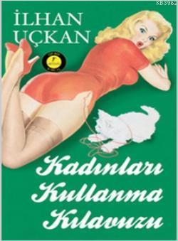 Kadınları Kullanma Kılavuzu (Cep Boy) İlhan Uçkan