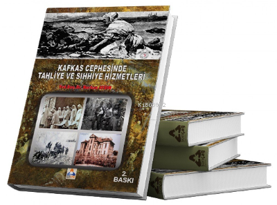 Kafkas Cephesinde Tahliye ve Sıhhiye Hizmetleri Nurhan Aydın