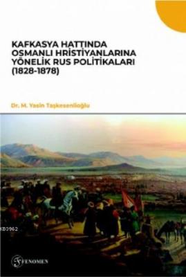 Kafkasya Hattında Osmanlı Hristiyanlarına Yönelik Rus Politikaları (1828-1878)