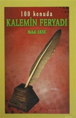 Kalemin Feryadı - 100 Konuda Mehdi Aksu