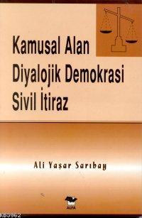 Kamusal Alan Diyalojik Demokrasi Sivil İtiraz Ali Yaşar Sarıbay