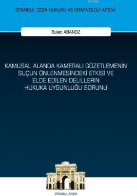 Kamusal Alanda Kameralı Gözetlemenin Suçun Önlenmesindeki Etkisi ve Elde Edilen Delillerin Hukuka Uy