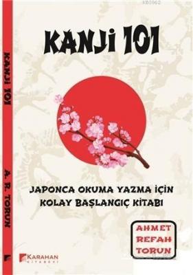 Kanji 101: Japonca Okuma Yazma İçin Kolay Başlangıç Kitabı Ahmet Refah