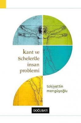 Kant ve Scheler'de İnsan Problemi Takiyettin Mengüşoğlu