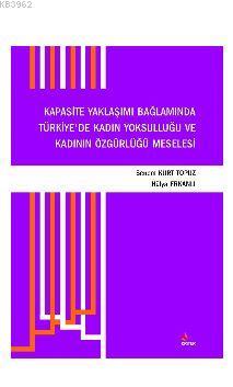 Kapasite Yaklaşımı Bağlamında Türkiye'de Kadın Yoksulluğu ve Kadının Özgürlüğü Meselesi