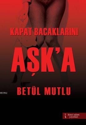 Kapat Bacaklarını Aşk'a