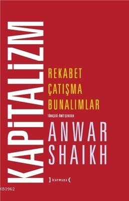 Kapitalizm-Rekabet Çatışma Bunalımlar (Ciltli) Anwar Shaikh